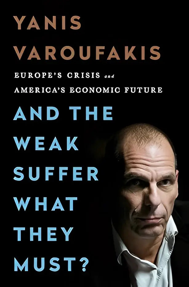 Zwarte boekcover van and the weak suffer what they must van yanis varoufakis met portret tegen donkere achtergrond