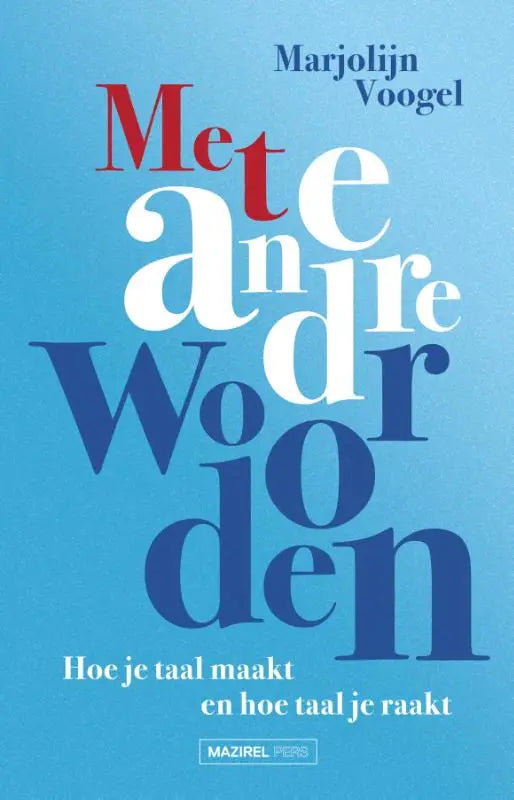 Met andere woorden - Hoe je taal maakt en hoe taal je raakt