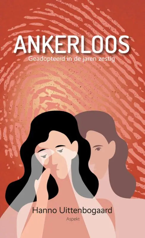 Boekcover van ankerloos door hanno uittenbogaard met gestileerde afbeeldingen van twee vrouwen en een oranje fingerprint achtergrond over jaren zestig