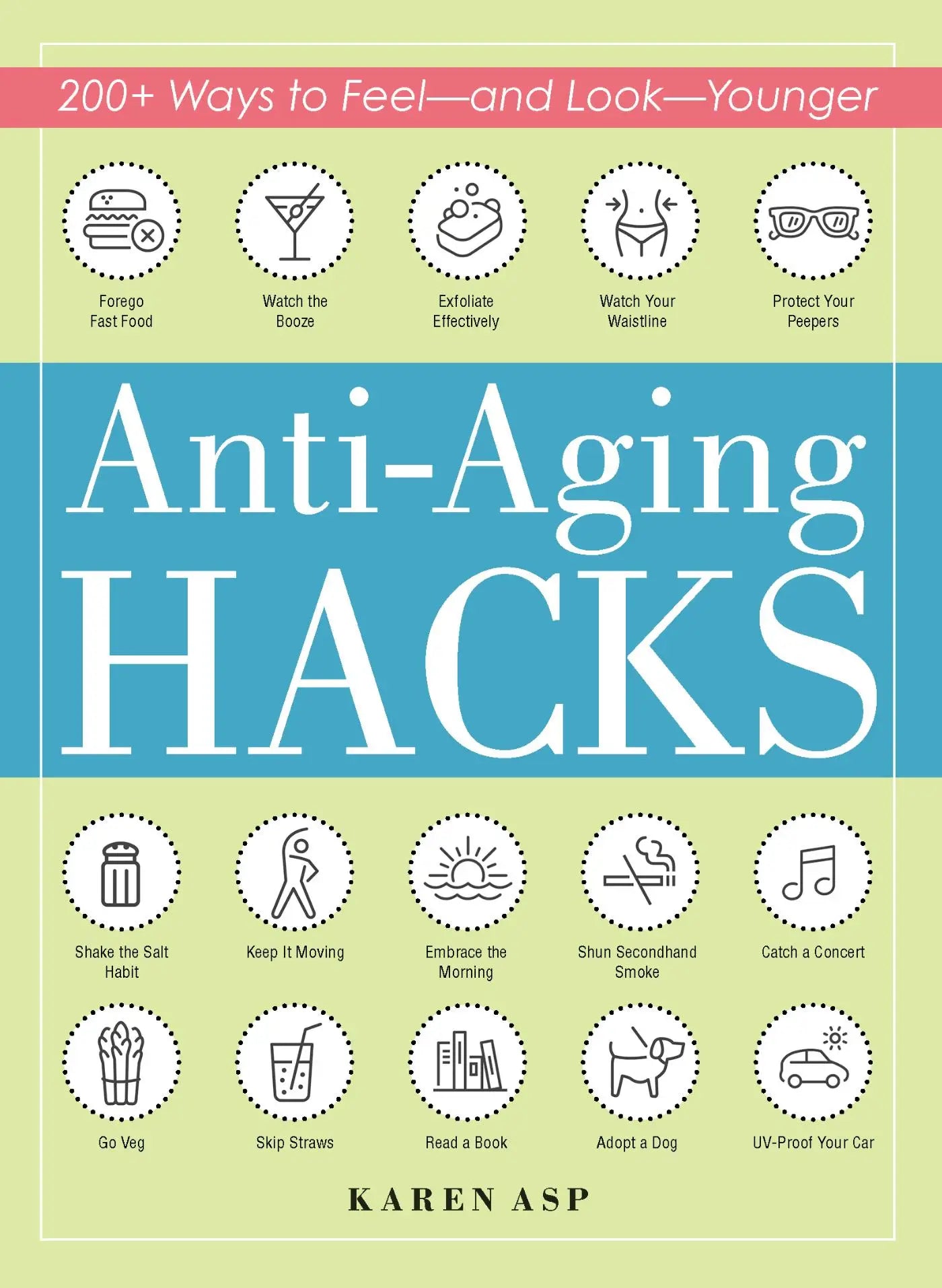 Anti-Aging Hacks - 200+ Ways to Feel--and Look--Younger
