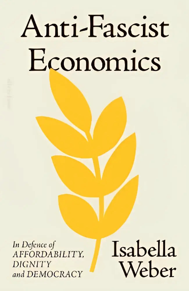 Boekcover van anti-fascist economics van isabella weber met zwarte tekst en gele tarwestengel uitgegeven door allen lane