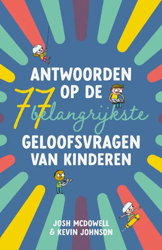 De kleurrijke boekcover van antwoorden op de 77 belangrijkste geloofsvragen van kinderen door josh mcdowell en kevin johnson