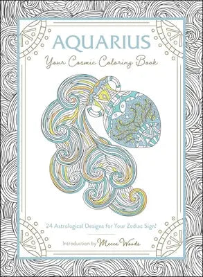 Aquarius: Your Cosmic Coloring Book - 24 Astrological Designs for Your Zodiac Sign!