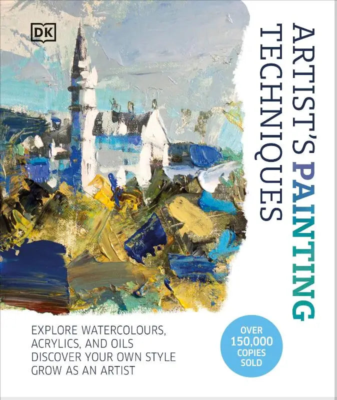 Artist's Painting Techniques - Explore Watercolours, Acrylics, and Oils. Discover Your Own Style. Grow as an Artist