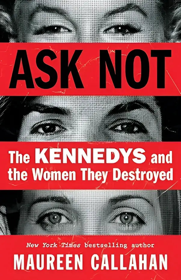 Boekomslag ask not the kennedys en de vrouwen die ze vernietigden met zwart-wit halftoon ogen en rode tekst