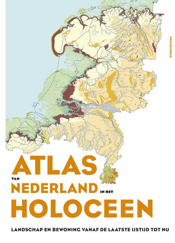 De atlas van nederland in het holoceen bevat een gedetailleerde kaart met aardetinten door henk weerts, jos bazelmans en peter vos