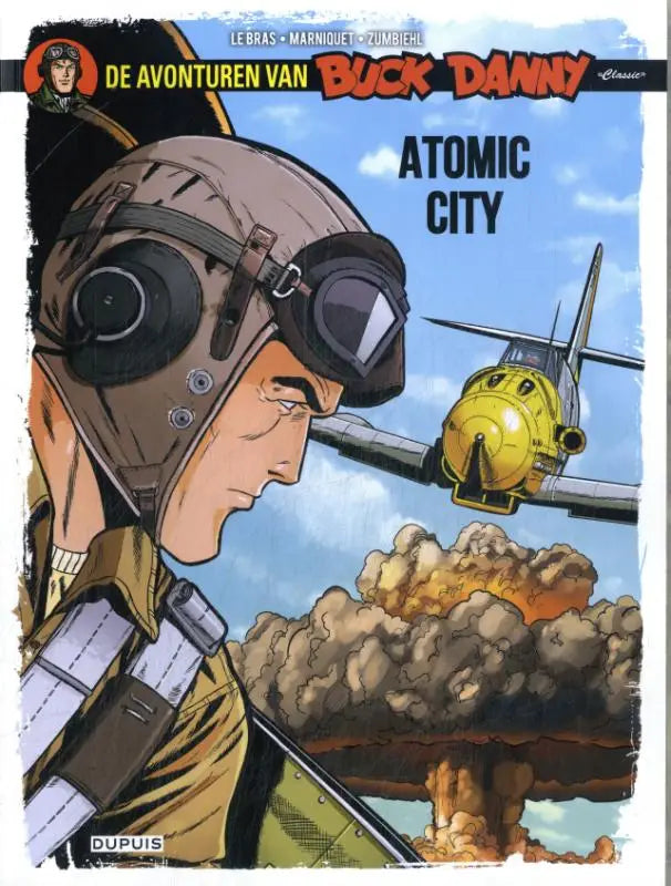De cover van het stripboek atomic city van de buck danny classic serie toont een piloot met een tan helm en gele vliegtuig boven een atoomexplosie door frederic zumbiehl