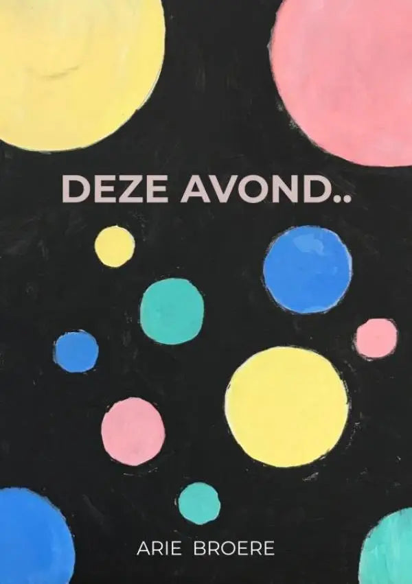 Vibrante kinderboekenomslag van deze avond door Arie Broere met kleurrijke cirkels op zwarte achtergrond