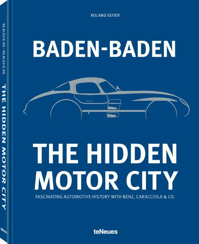Baden-Baden: The Hidden Motor City - fascinating Automotive History with Benz, Caracciola & Co
