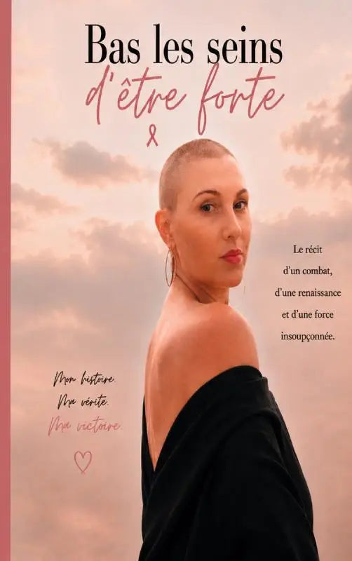 Bas les seins d'être forte - Quand survivre apprend à vivre