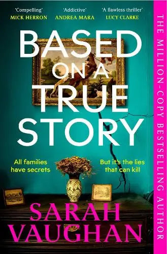 Based on a True Story - The gripping new suspense novel from the bestselling author of 'Anatomy of a Scandal', guaranteed to keep you up all night...
