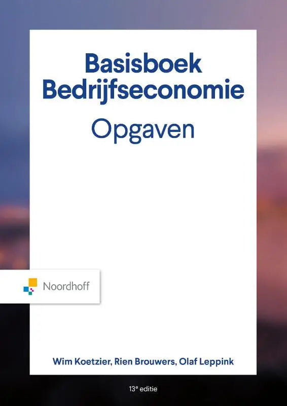 Witte boekcover basisboek bedrijfseconomie opgaven met blauwe tekst door olaf leppink en wim koetzier van noordhoff