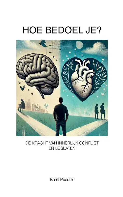 De boekcover toont een gestileerde illustratie van een brein en hart met de titel hoe bedoel je en thema kracht conflict en loslaten