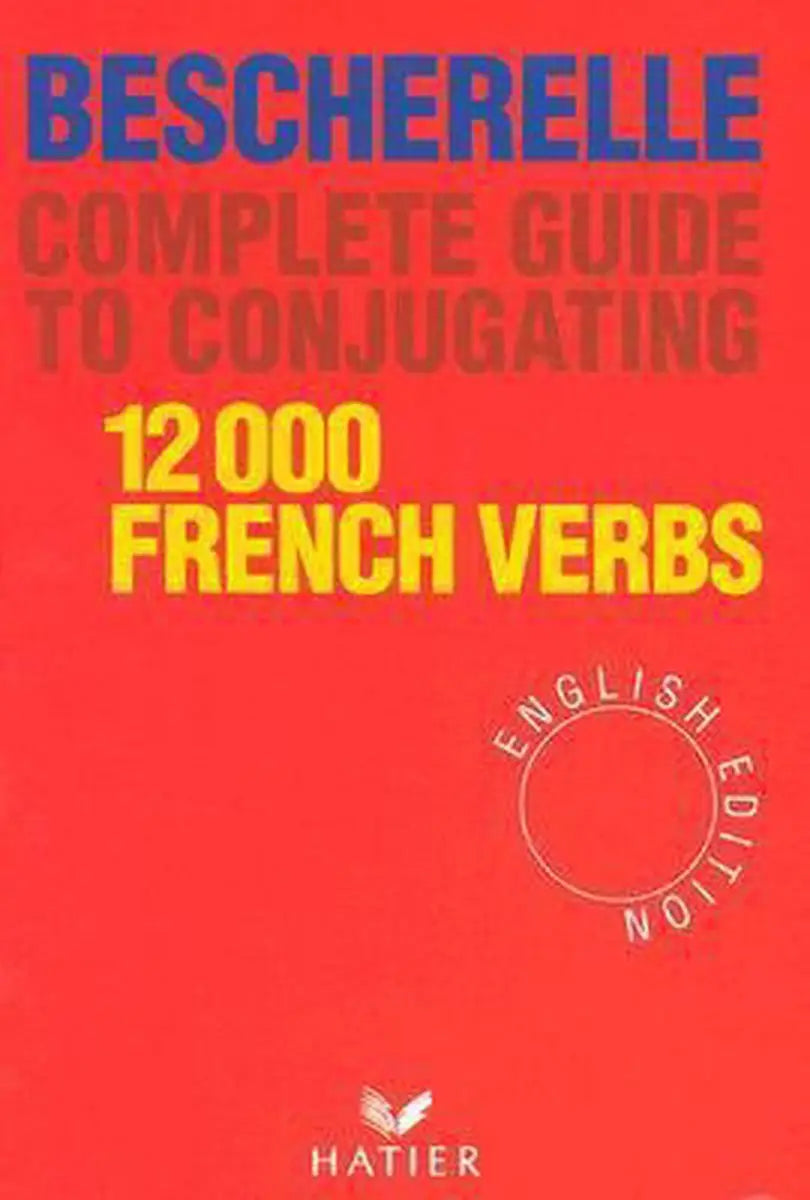 Bescherelle 12000 french verbs. Complete guide to conjugating - bescherelle 12000 french verbs. Complete guide to