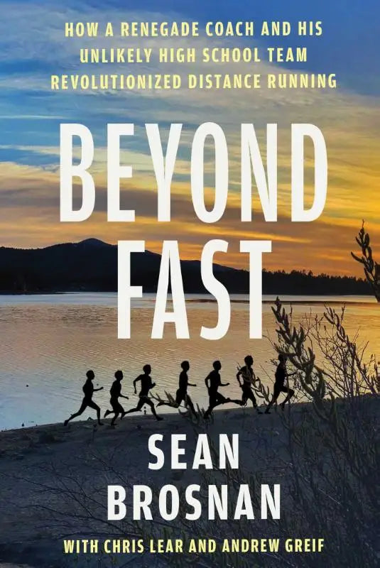 Beyond Fast - How a Renegade Coach and His Unlikely High School