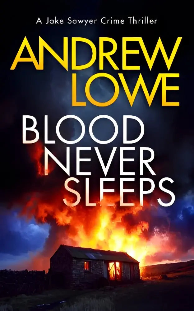 De boekcover van blood never sleeps door andrew lowe toont een british crime thriller met twists met geel en wit titel tegen een brandend huis onder een donkere lucht