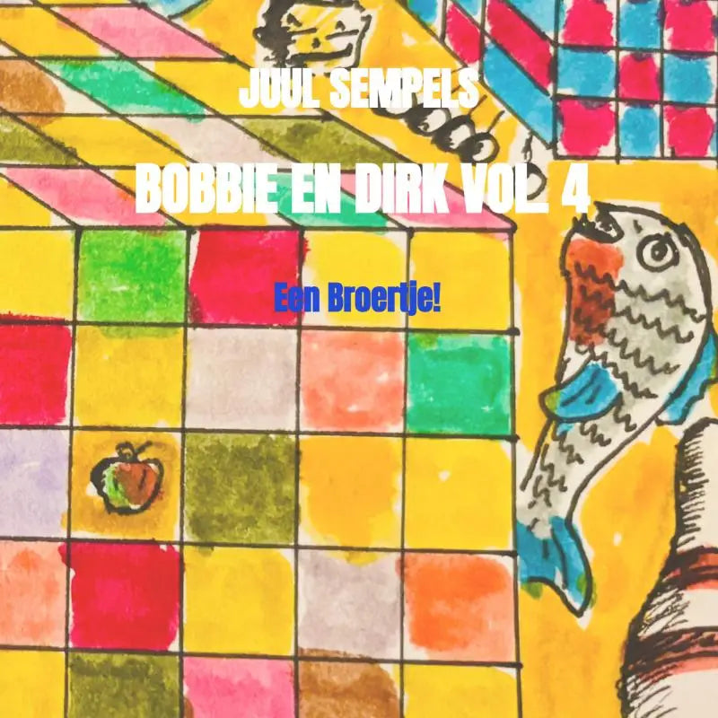 Albumcover bobbie en dirk vol 4 een broertje met kleurrijke rasterachtergrond en handgetekende vissen en appel voor jonge lezers