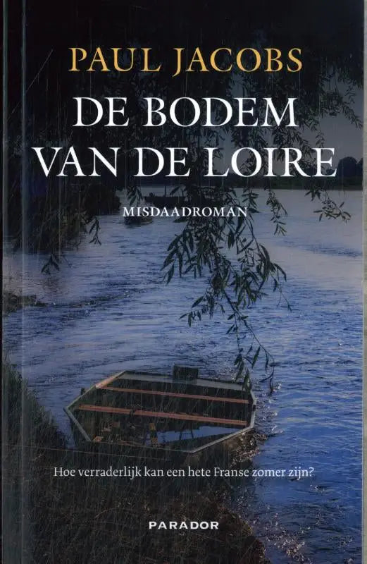 De bodem van de loire boekcover met een houten roeiboot onder wilgentakken door paul jacobs spannende boeken