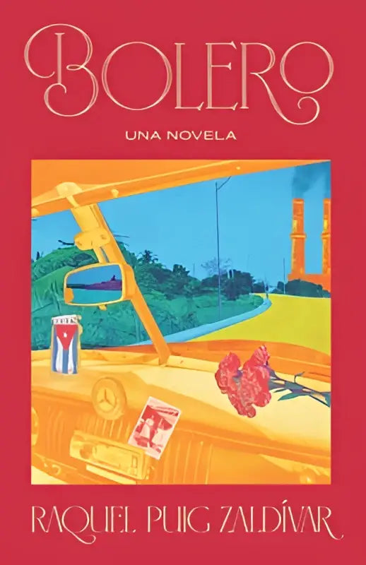 De cover van bolero una novela door raquel puig zaldívar toont een gele auto met rode bloemen en strepen op het dashboard