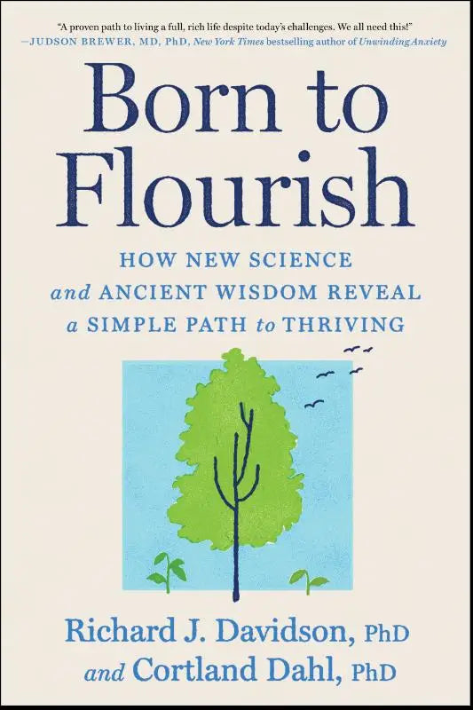 Born to Flourish - How New Science and Ancient Wisdom Reveal a Simple