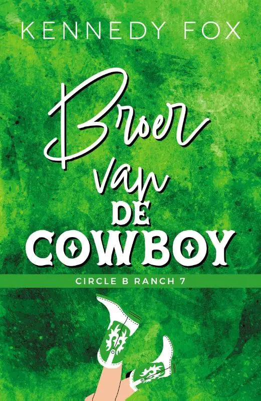 Groen boekcover van broer van de cowboy met witte letters en illustratie van hand met groene cowboylaarzen kennedy fox circle b ranch