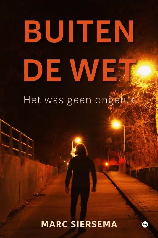 Cover van het boek buiten de wet het was geen ongeluk met oranje en witte tekst op een donkere achtergrond door marc siersema
