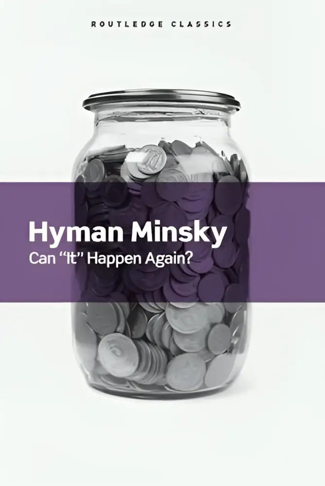 A clear glass jar filled with silver coins labeled hyman minsky can it happen again essays on instability and finance by routledge classics