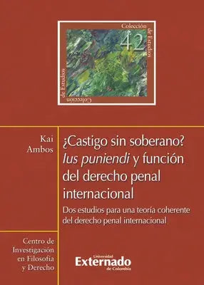 ¿Castigo sin soberano?. Lus punendi y función del derecho penal internacional. Dos estudios para una teoría coherente del derecho penal internacional