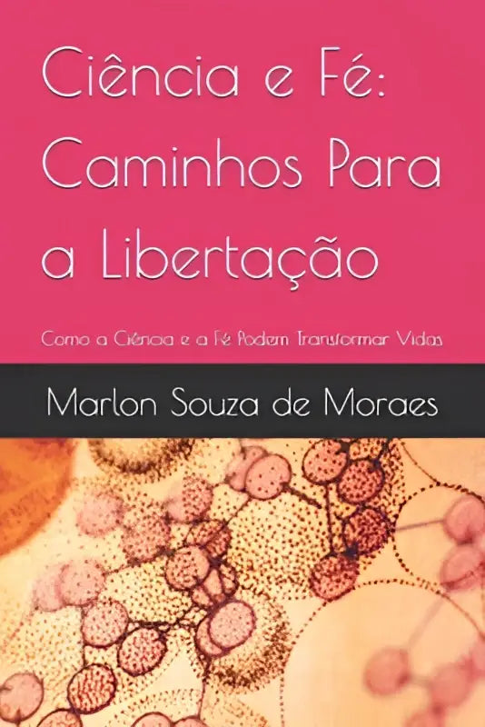 De boekhoes van ciência e fé caminhos para a libertação door marlon souza de moraes met witte tekst op roze achtergrond en abstracte cirkelillustratie
