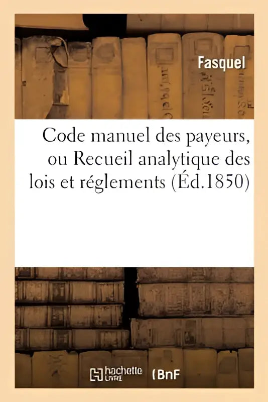 De manuel des payeurs boek met beige omslag en zwarte tekst bevat een recueil analytique des wetten en regels uit 1850