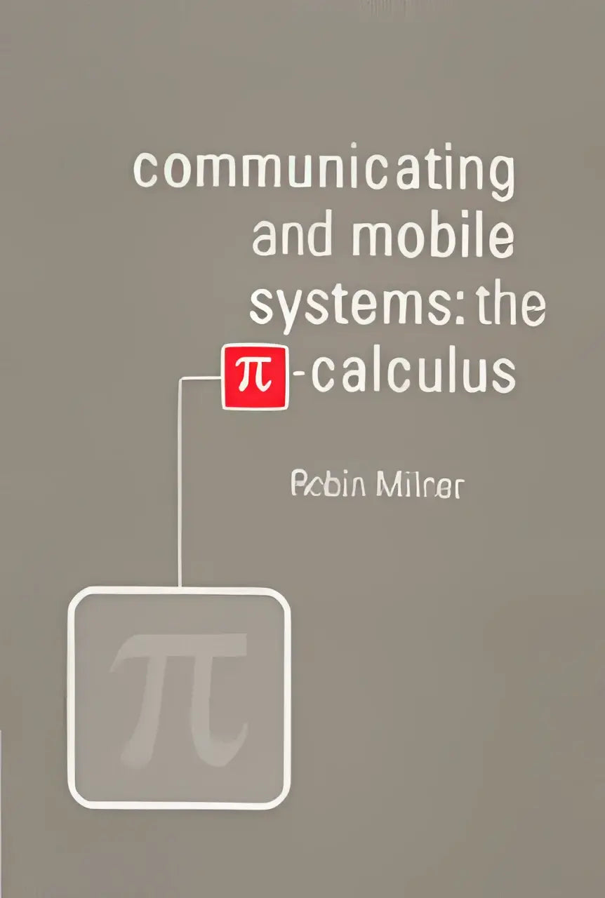 De boekcover van communicating and mobile systems the pi calculus door robin milner toont een minimalistisch ontwerp met witte tekst en rode pi-iconen op een grijze achtergrond