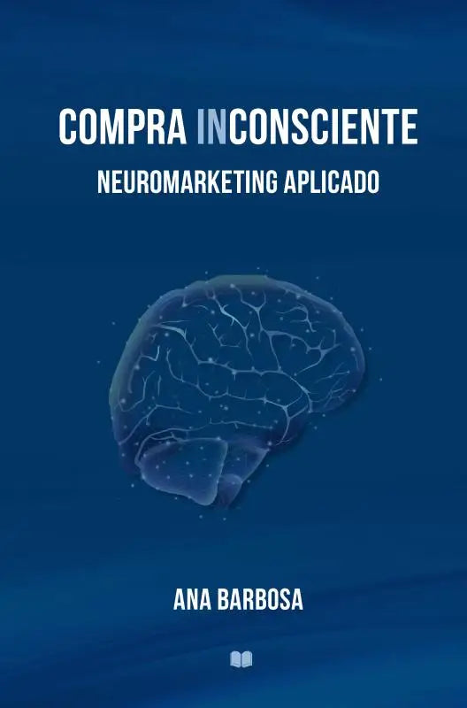 COMPRA INCONSCIENTE - Neuromarketing Aplicado