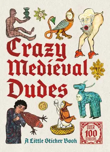 Crazy Medieval Dudes - A Little Sticker Book