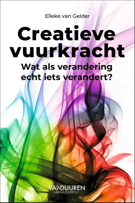 De boekcover van creatieve vuurkracht toont levendige regenboogkleurige rook en zwarte tekst over verandering echt