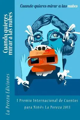 Cuando quieres mirar a las nubes: I Premio Internacional de Cuentos para Niños La Pereza 2013