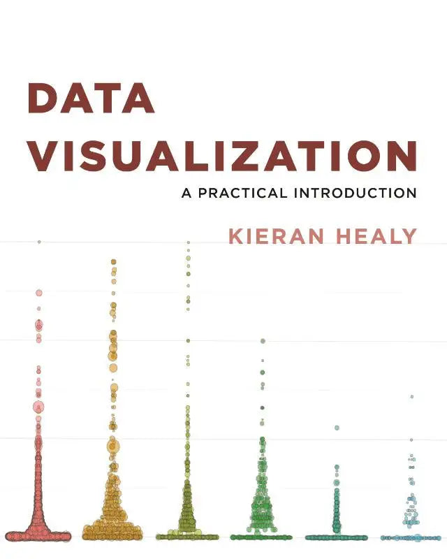 The book cover for data visualization a practical introduction by Kieran Healy shows colorful stacked dot plots as an accessible primer on how to create data visualization