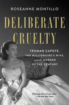 Deliberate Cruelty - Truman Capote, the Millionaire's Wife, and the Murder of the Century