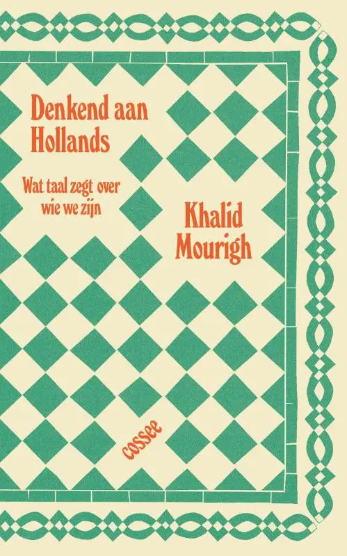 Een boek met een crèmekleurige omslag, groene ruitpatroon en oranje tekst, denkend aan hollands van khalid mourigh over cultuur algemeen en binnen taal