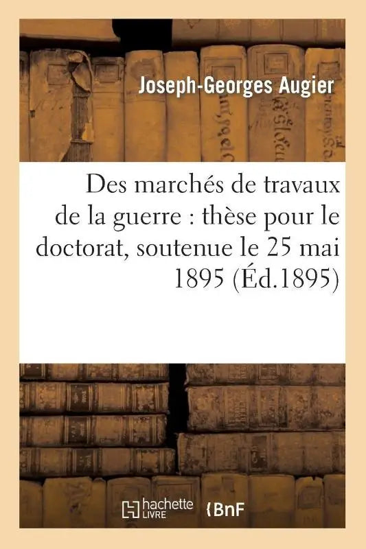 Des Marches de Travaux de la Guerre - These Pour Le Doctorat, Soutenue Le... 25 Mai 1895...