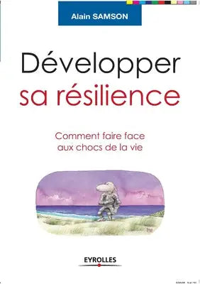 Developper sa resilience - Comment faire face aux chocs de la vie