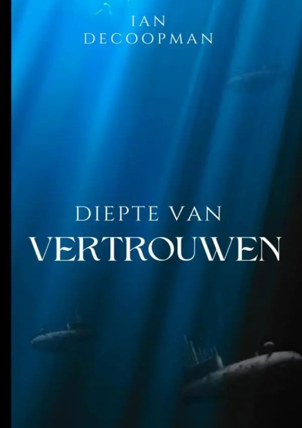 De diepblauwe omslag van het boek diepte van vertrouwen toont een onderwaterscene met zonnestralen en duikboten