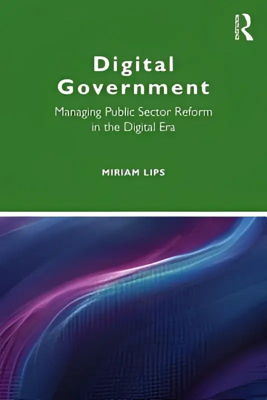 Green hardcover book digital government managing public sector reform by miriam lips for the public sector