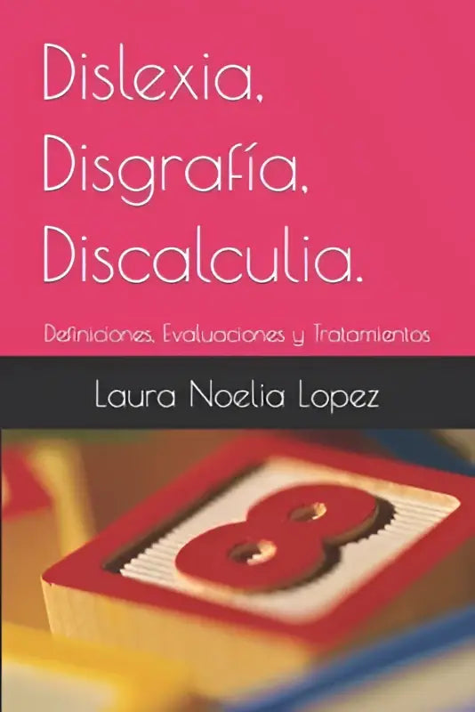 Het boek dislexia disgrafía discalculia van laura noelia lopez met een roze omslag over evaluaciones y tratamientos