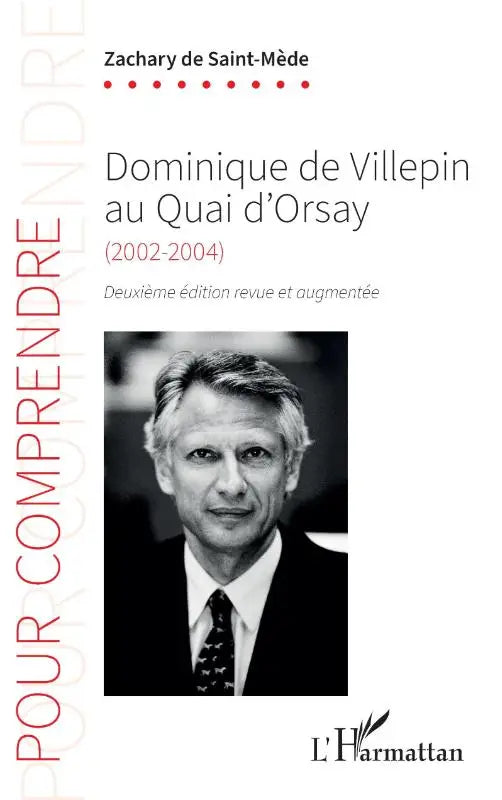 Dominique de Villepin au Quai d'Orsay - (2002-2004) Deuxième édition revue et augmentée