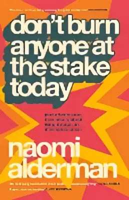 Poster Naomi Alderman met rode gele zigzagachtergrond en slogan Don’t burn anyone at the stake today