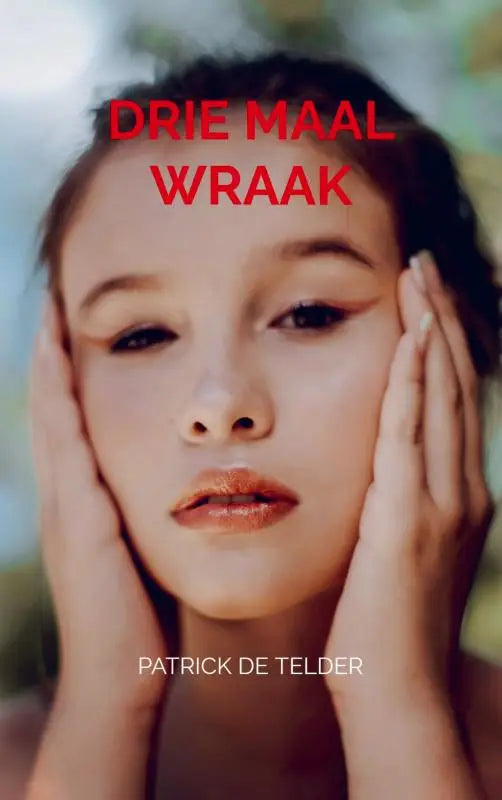 De boekcover van drie maal wraak toont een jonge vrouw met donker haar en rode tekst van patrick de telder