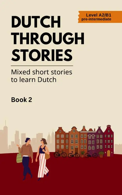 Dutch through stories book 2 is a pre-intermediate language learning book with mixed short stories to learn dutch
