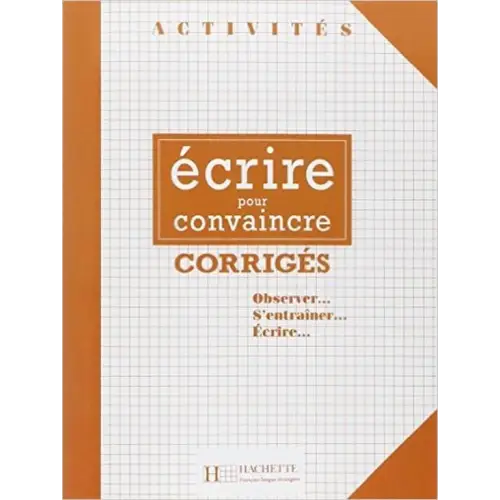 Ecrire pour convaincre corrigés - ecrire pour convaincre corrigés - boek