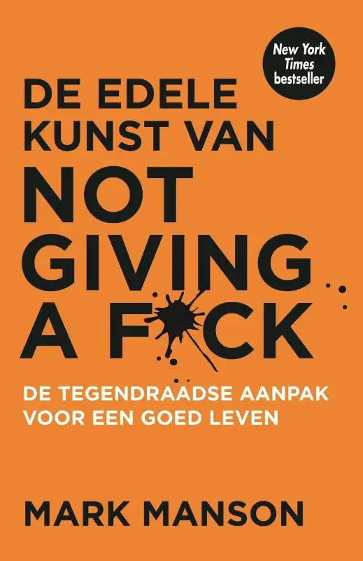 Oranje boekcover met gedurfde zwarte tekst de edele kunst van not giving a fck door mark manson met splatter en bestseller badge over tegendraadse aanpak