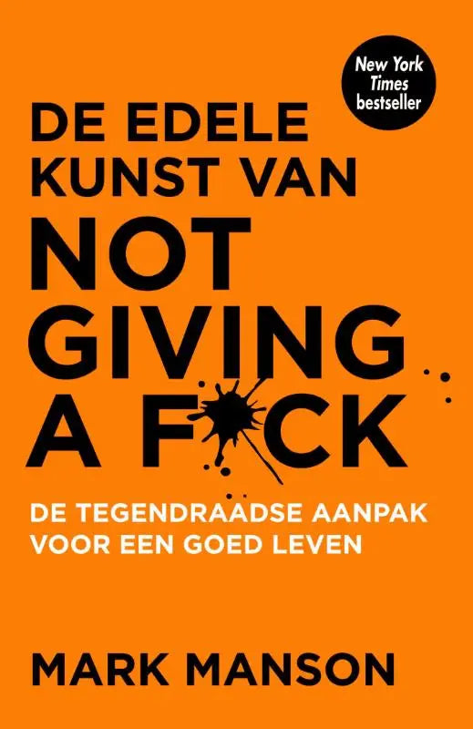 Vibrant oranje boekcover met dikke zwarte tekst en spetterdesign van de edele kunst van not giving a fuck door mark manson met tegendraadse aanpak